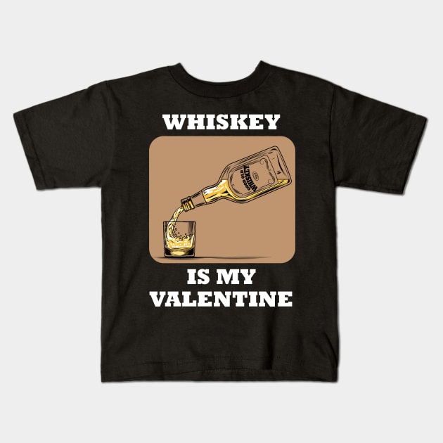 Whiskey Is My Valentine Kids T-Shirt by BlackRavenOath